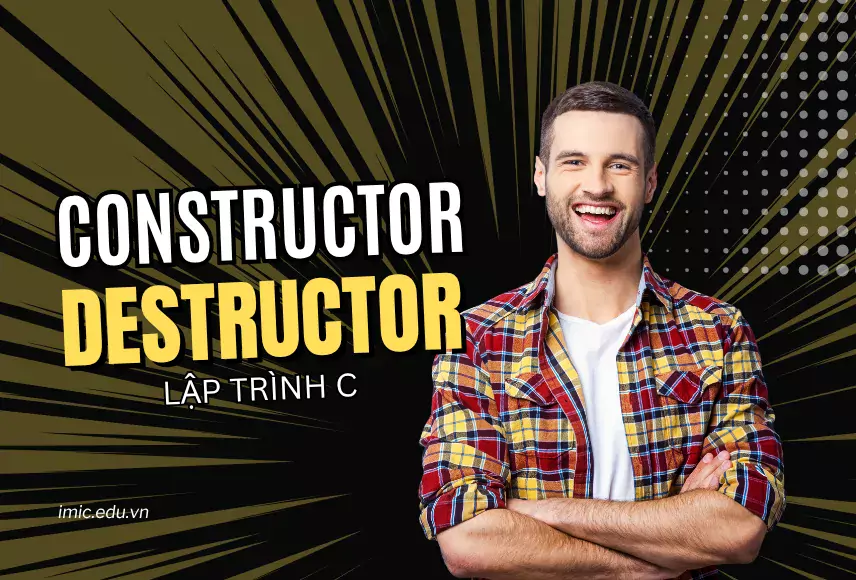 Constructor và Destructor trong C++: Nền tảng quan trọng cho lập trình hướng đối tượng